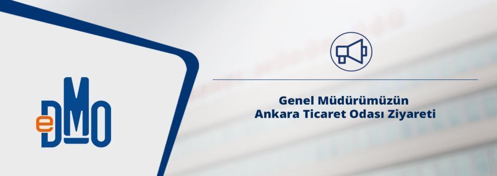 Genel Müdürümüzün Ankara Ticaret Odası Ziyareti